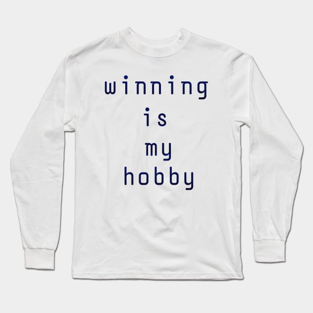 Winning is my hobby Long Sleeve T-Shirt by Z And Z